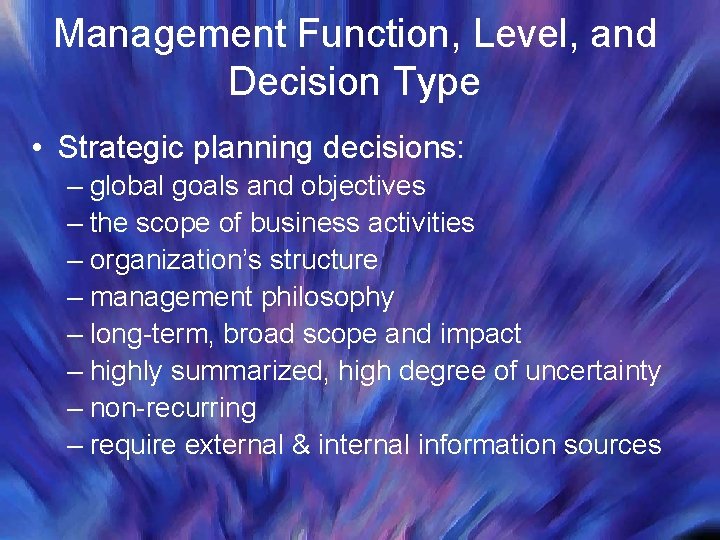 Management Function, Level, and Decision Type • Strategic planning decisions: – global goals and