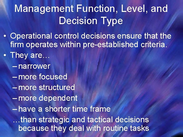 Management Function, Level, and Decision Type • Operational control decisions ensure that the firm