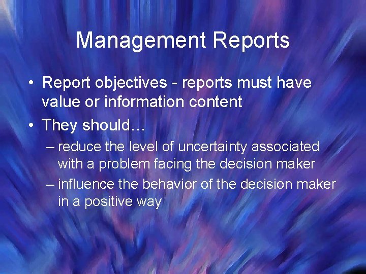 Management Reports • Report objectives - reports must have value or information content •