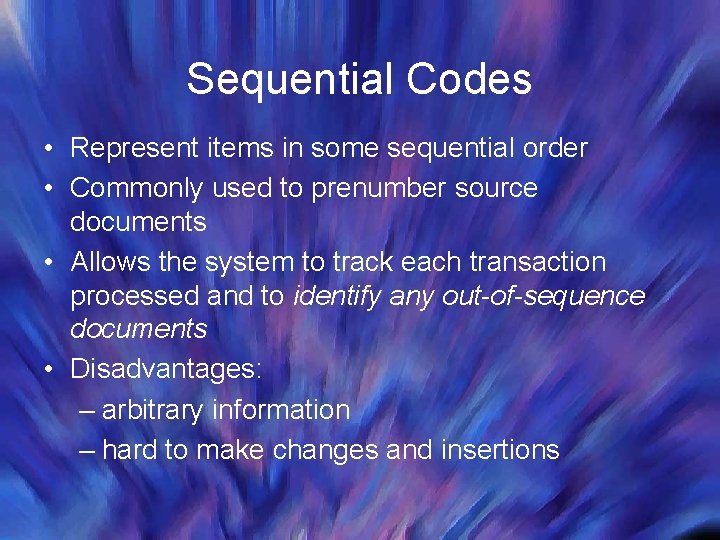 Sequential Codes • Represent items in some sequential order • Commonly used to prenumber