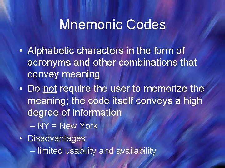 Mnemonic Codes • Alphabetic characters in the form of acronyms and other combinations that