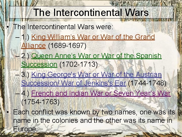 The Intercontinental Wars • The Intercontinental Wars were: – 1. ) King William’s War