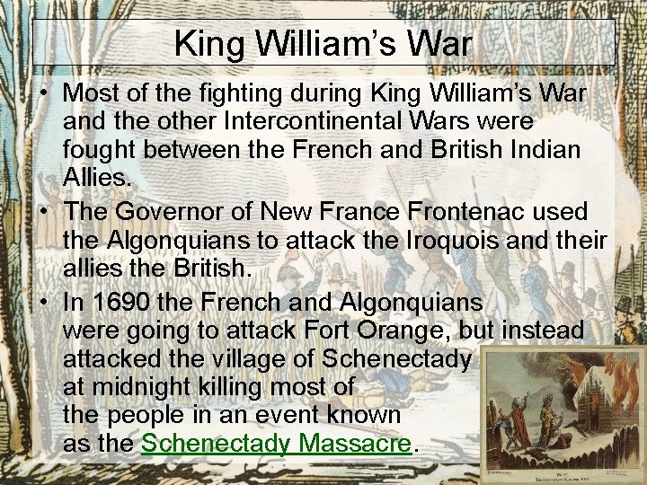 King William’s War • Most of the fighting during King William’s War and the