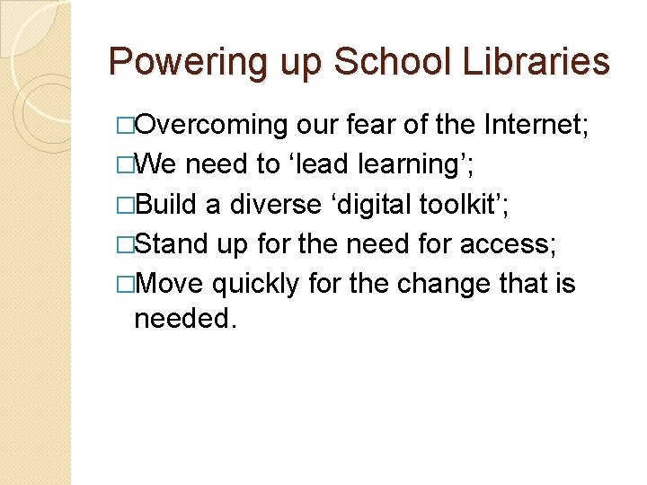 Powering up School Libraries �Overcoming our fear of the Internet; �We need to ‘lead