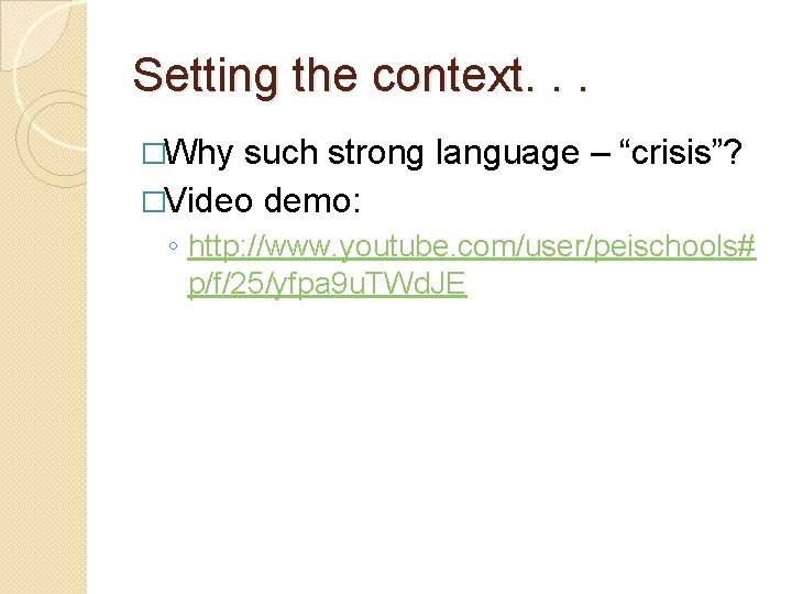 Setting the context. . . �Why such strong language – “crisis”? �Video demo: ◦