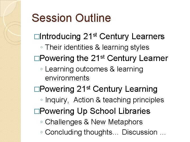 Session Outline �Introducing 21 st Century Learners ◦ Their identities & learning styles �Powering