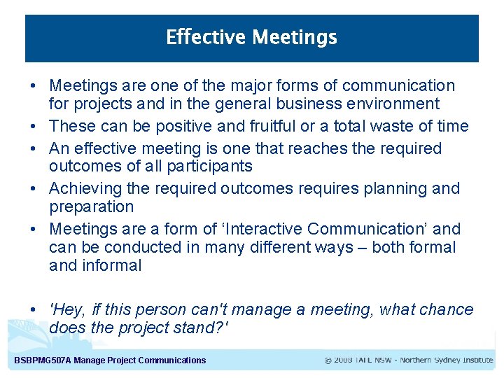 Effective Meetings • Meetings are one of the major forms of communication for projects