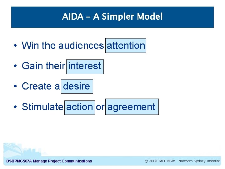 AIDA – A Simpler Model • Win the audiences attention • Gain their interest