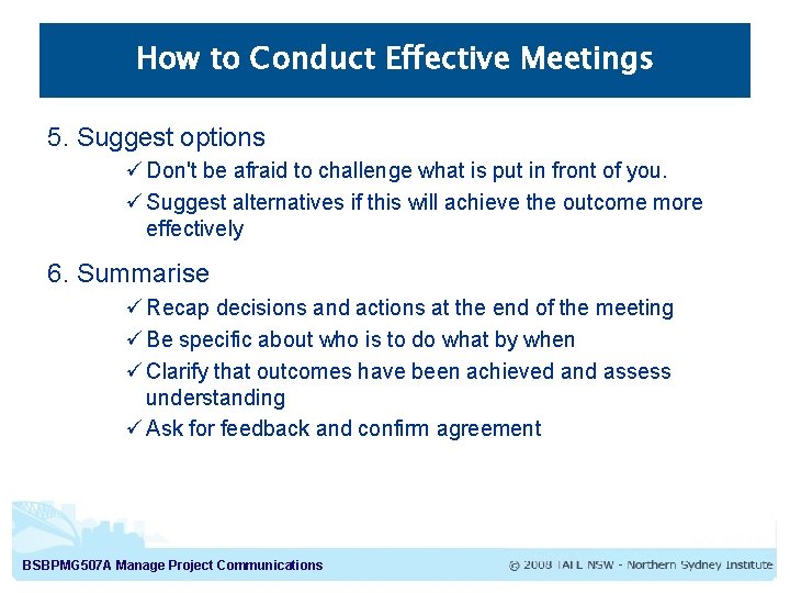 How to Conduct Effective Meetings 5. Suggest options ü Don't be afraid to challenge