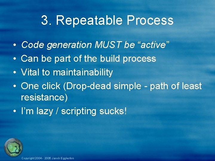 3. Repeatable Process • • Code generation MUST be “active” Can be part of 3. Repeatable Process • • Code generation MUST be “active” Can be part of