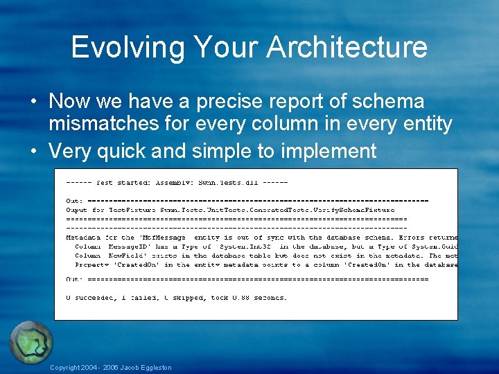 Evolving Your Architecture • Now we have a precise report of schema mismatches for Evolving Your Architecture • Now we have a precise report of schema mismatches for