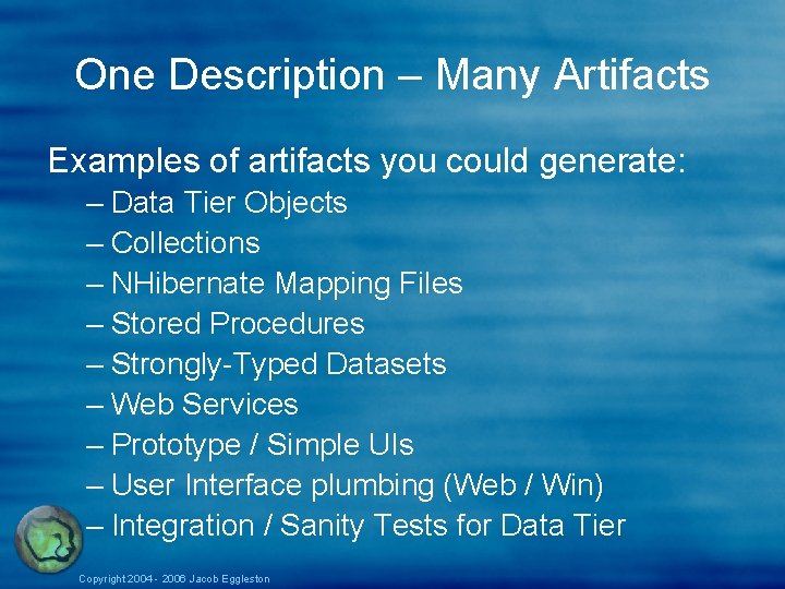 One Description – Many Artifacts Examples of artifacts you could generate: – Data Tier One Description – Many Artifacts Examples of artifacts you could generate: – Data Tier