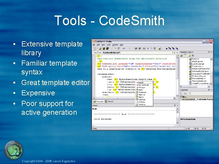 Tools - Code. Smith • Extensive template library • Familiar template syntax • Great Tools - Code. Smith • Extensive template library • Familiar template syntax • Great