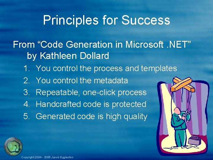 Principles for Success From “Code Generation in Microsoft. NET” by Kathleen Dollard 1. 2. Principles for Success From “Code Generation in Microsoft. NET” by Kathleen Dollard 1. 2.