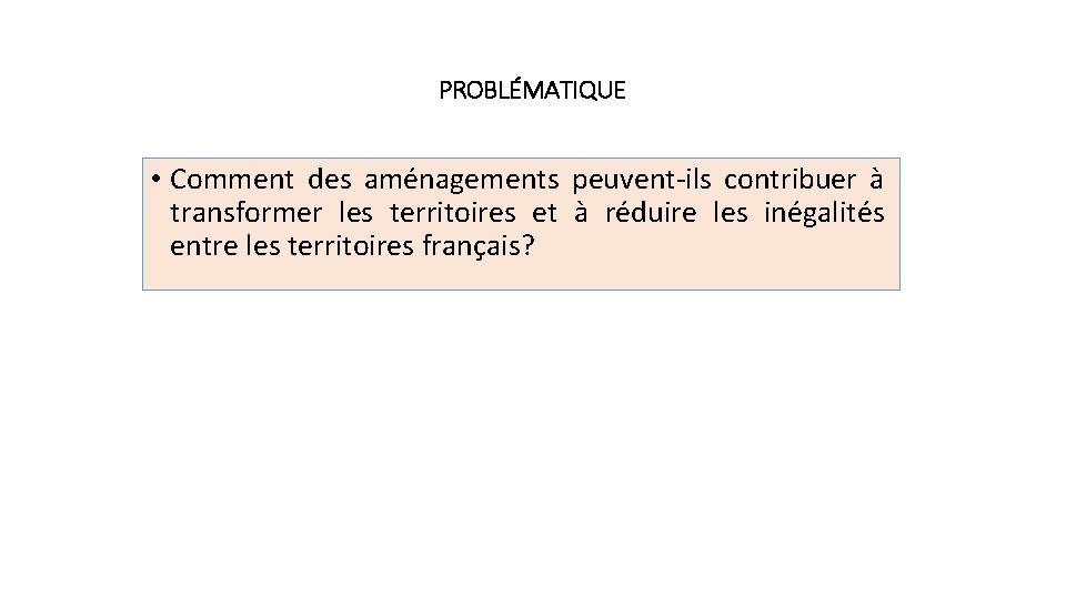 PROBLÉMATIQUE • Comment des aménagements peuvent-ils contribuer à transformer les territoires et à réduire PROBLÉMATIQUE • Comment des aménagements peuvent-ils contribuer à transformer les territoires et à réduire