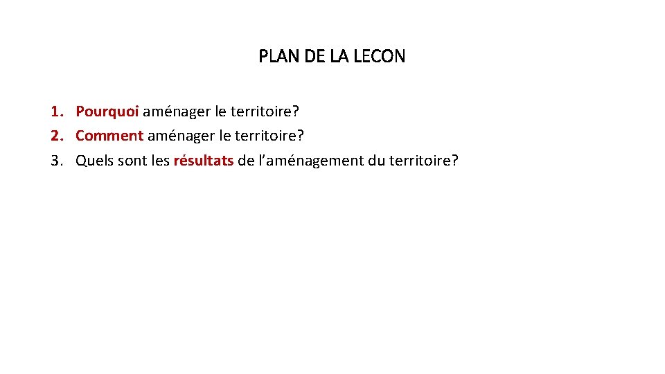 PLAN DE LA LECON 1. Pourquoi aménager le territoire? 2. Comment aménager le territoire? PLAN DE LA LECON 1. Pourquoi aménager le territoire? 2. Comment aménager le territoire?
