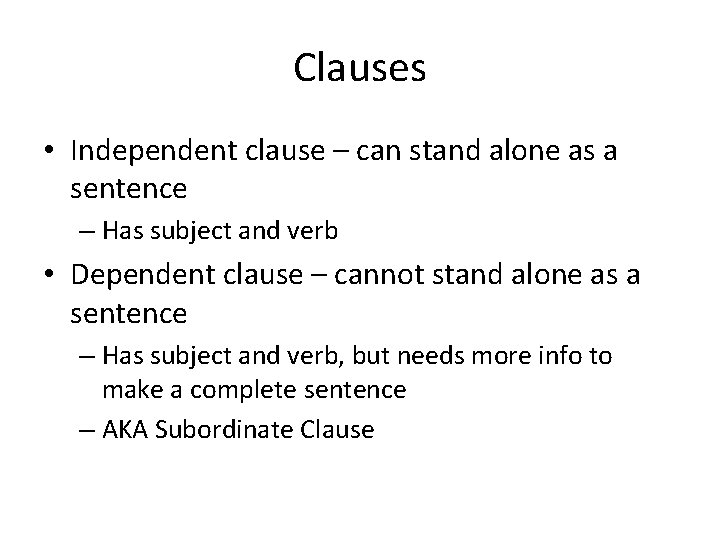 Clauses • Independent clause – can stand alone as a sentence – Has subject
