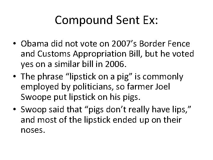 Compound Sent Ex: • Obama did not vote on 2007’s Border Fence and Customs