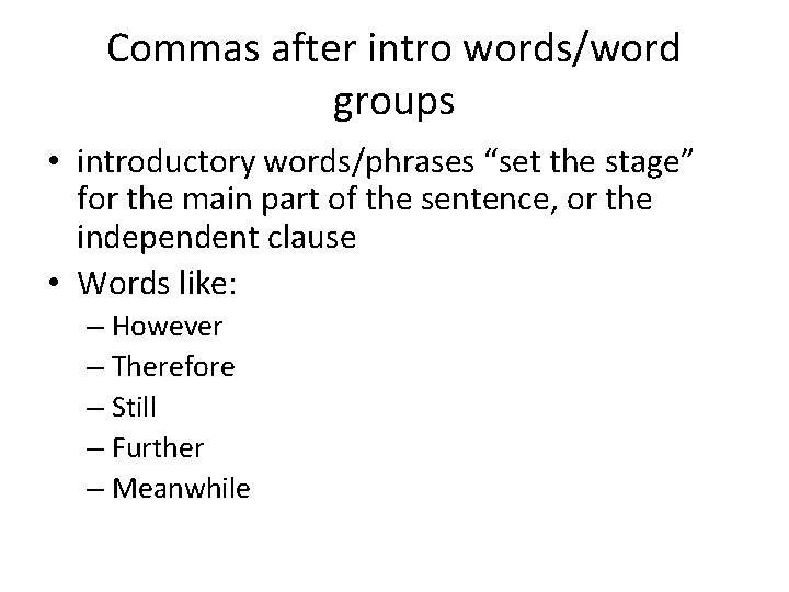 Commas after intro words/word groups • introductory words/phrases “set the stage” for the main