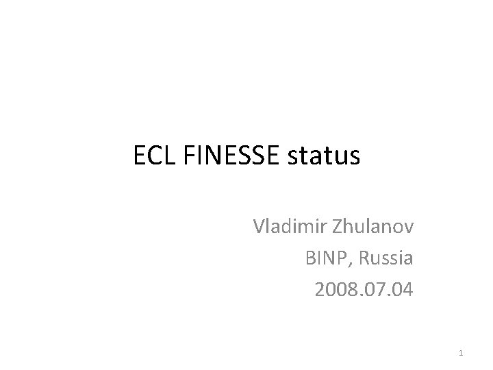 ECL FINESSE status Vladimir Zhulanov BINP, Russia 2008. 07. 04 1 