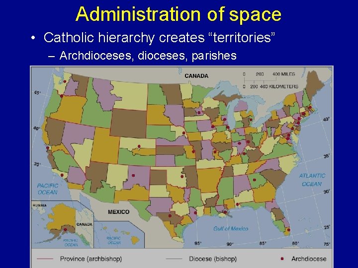 Administration of space • Catholic hierarchy creates “territories” – Archdioceses, parishes 