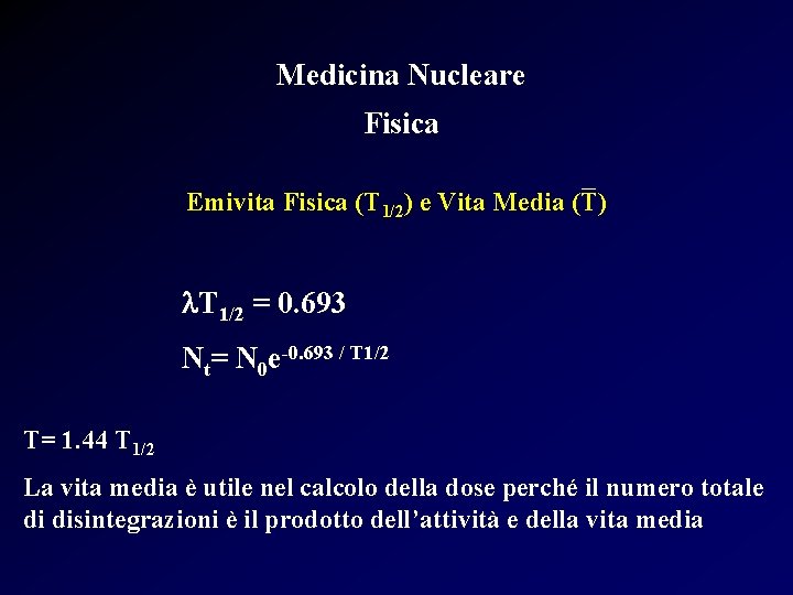 Medicina Nucleare Fisica Emivita Fisica (T 1/2) e Vita Media (T) l. T 1/2