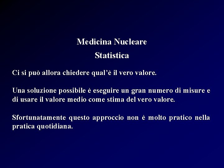 Medicina Nucleare Statistica Ci si può allora chiedere qual’è il vero valore. Una soluzione