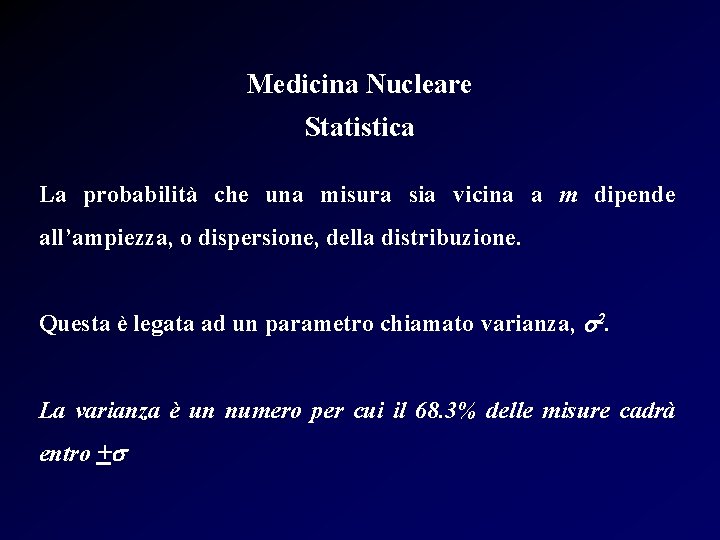 Medicina Nucleare Statistica La probabilità che una misura sia vicina a m dipende all’ampiezza,