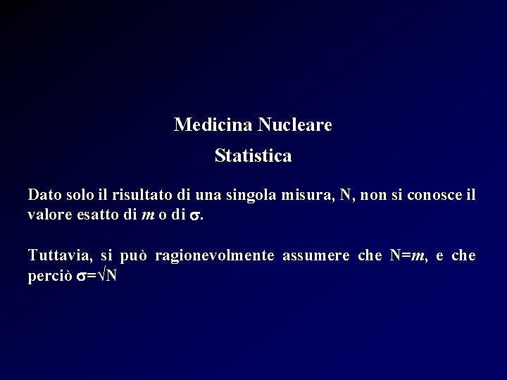 Medicina Nucleare Statistica Dato solo il risultato di una singola misura, N, non si