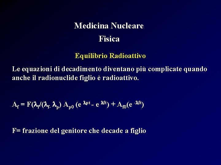 Medicina Nucleare Fisica Equilibrio Radioattivo Le equazioni di decadimento diventano più complicate quando anche