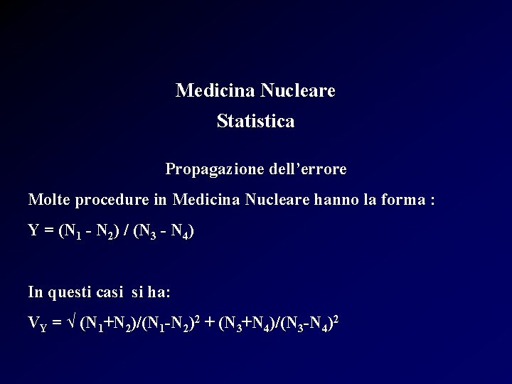 Medicina Nucleare Statistica Propagazione dell’errore Molte procedure in Medicina Nucleare hanno la forma :