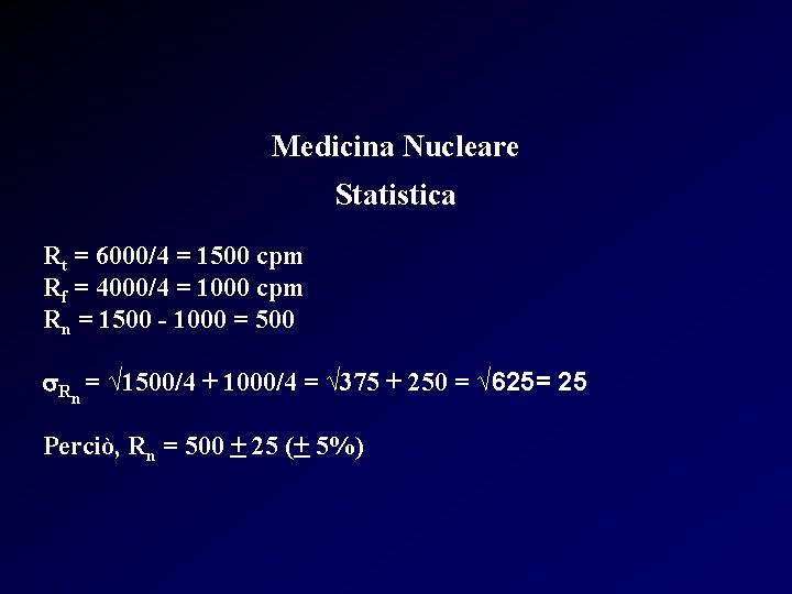 Medicina Nucleare Statistica Rt = 6000/4 = 1500 cpm Rf = 4000/4 = 1000