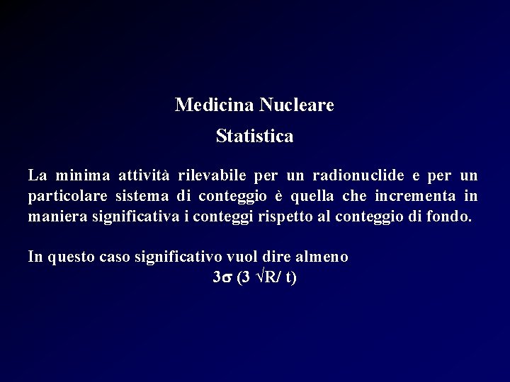 Medicina Nucleare Statistica La minima attività rilevabile per un radionuclide e per un particolare
