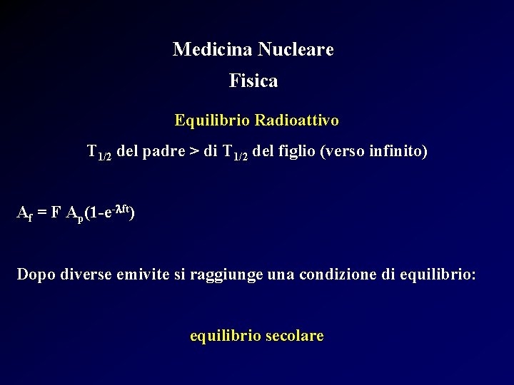 Medicina Nucleare Fisica Equilibrio Radioattivo T 1/2 del padre > di T 1/2 del