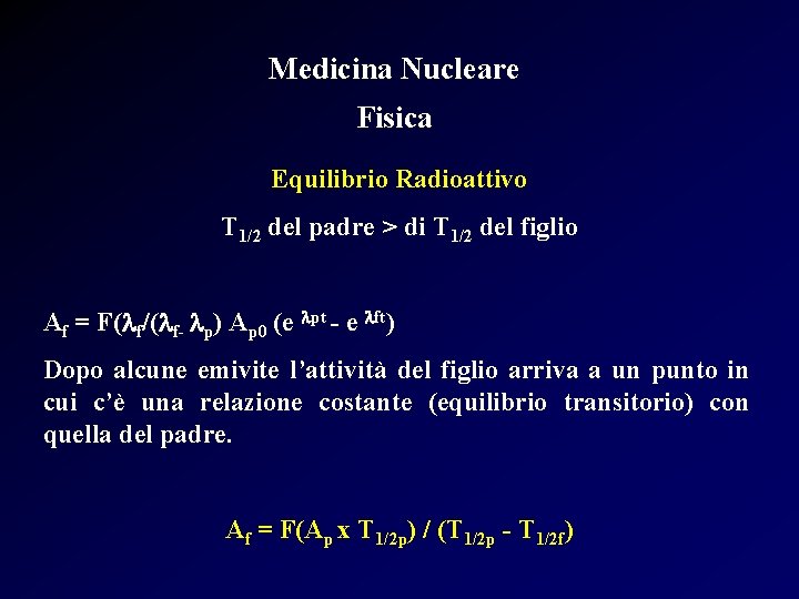 Medicina Nucleare Fisica Equilibrio Radioattivo T 1/2 del padre > di T 1/2 del