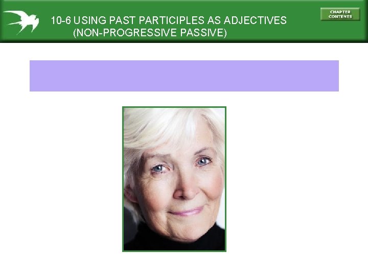 10 -6 USING PAST PARTICIPLES AS ADJECTIVES (NON-PROGRESSIVE PASSIVE) 