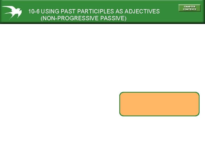 10 -6 USING PAST PARTICIPLES AS ADJECTIVES (NON-PROGRESSIVE PASSIVE) 