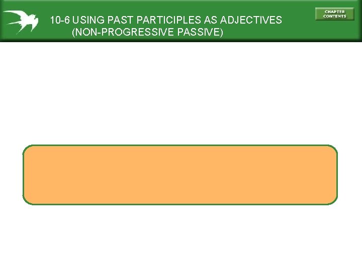 10 -6 USING PAST PARTICIPLES AS ADJECTIVES (NON-PROGRESSIVE PASSIVE) 