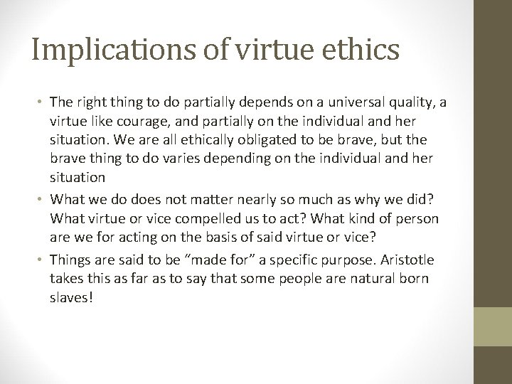 Implications of virtue ethics • The right thing to do partially depends on a