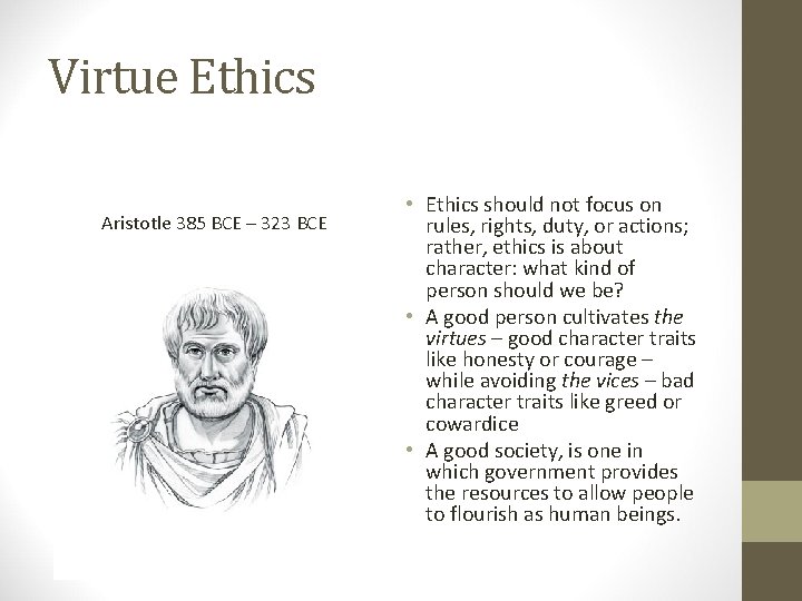 Virtue Ethics Aristotle 385 BCE – 323 BCE • Ethics should not focus on