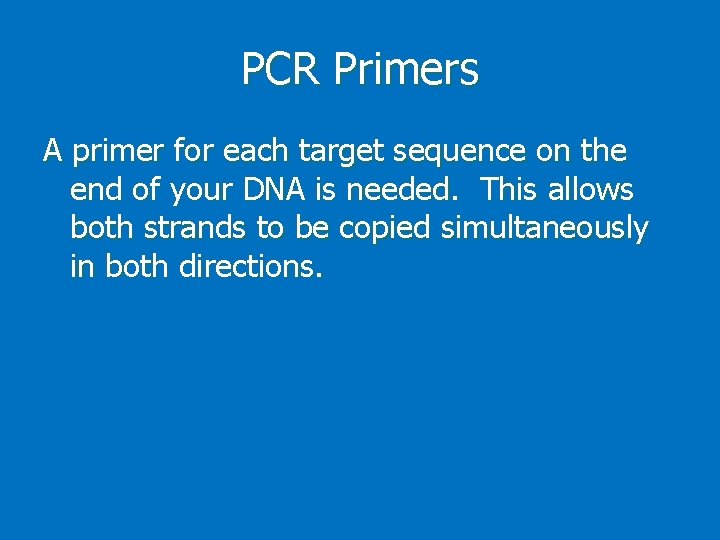 PCR Primers A primer for each target sequence on the end of your DNA