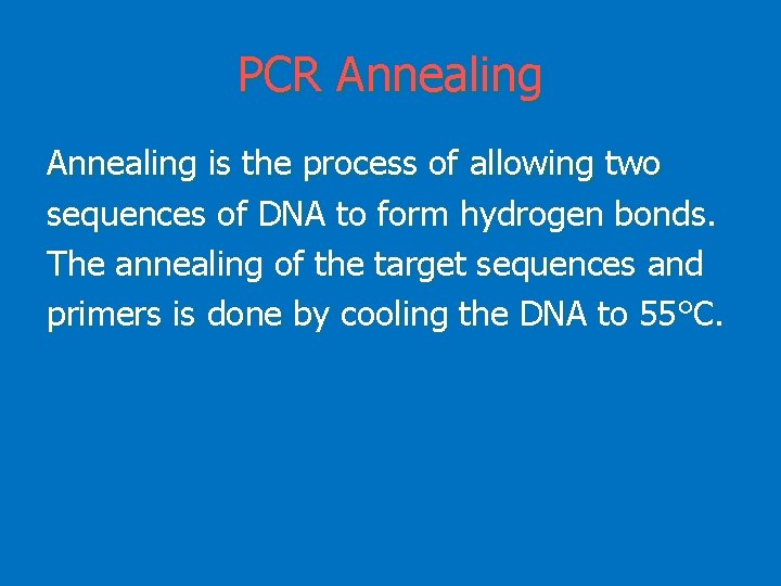 PCR Annealing is the process of allowing two sequences of DNA to form hydrogen