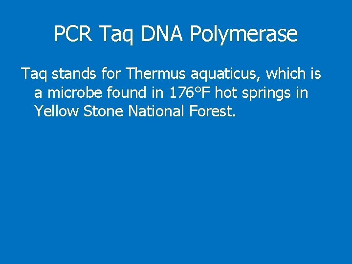 PCR Taq DNA Polymerase Taq stands for Thermus aquaticus, which is a microbe found