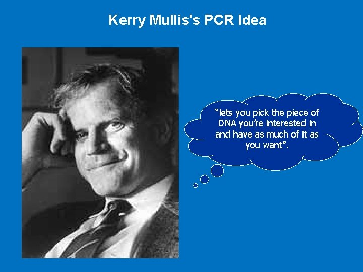 Kerry Mullis's PCR Idea “lets you pick the piece of DNA you’re interested in