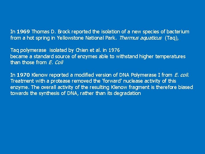 In 1969 Thomas D. Brock reported the isolation of a new species of bacterium