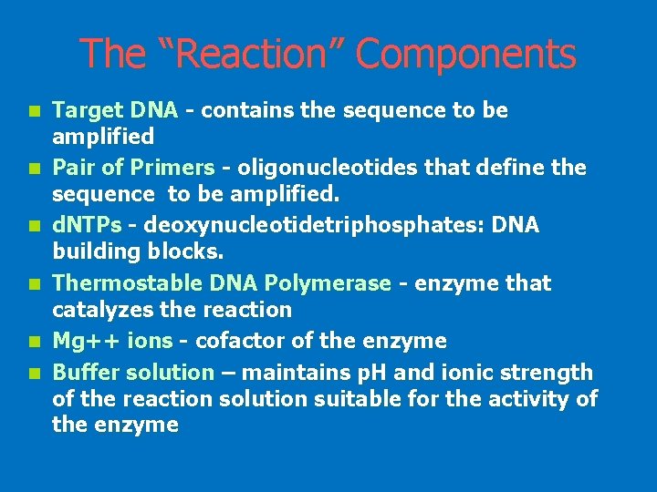 The “Reaction” Components n n n Target DNA - contains the sequence to be