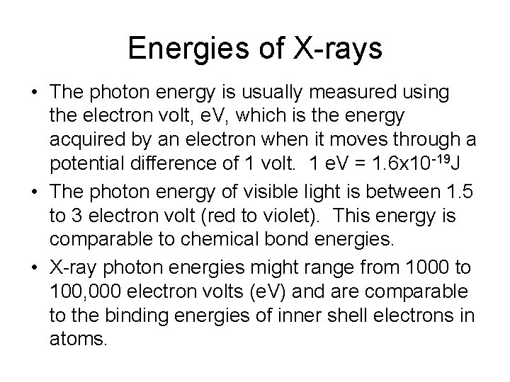 Energies of X-rays • The photon energy is usually measured using the electron volt,