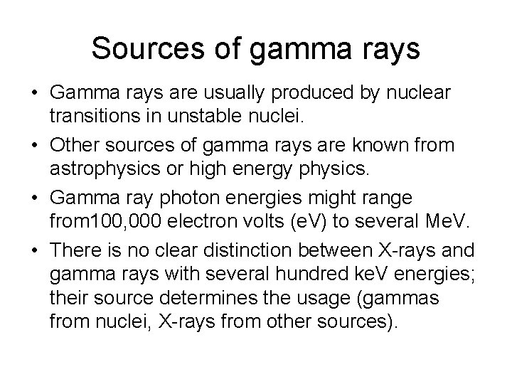 Sources of gamma rays • Gamma rays are usually produced by nuclear transitions in