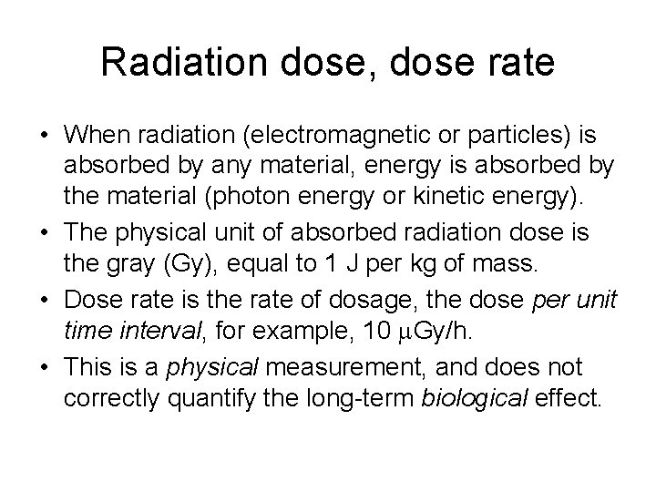 Radiation dose, dose rate • When radiation (electromagnetic or particles) is absorbed by any