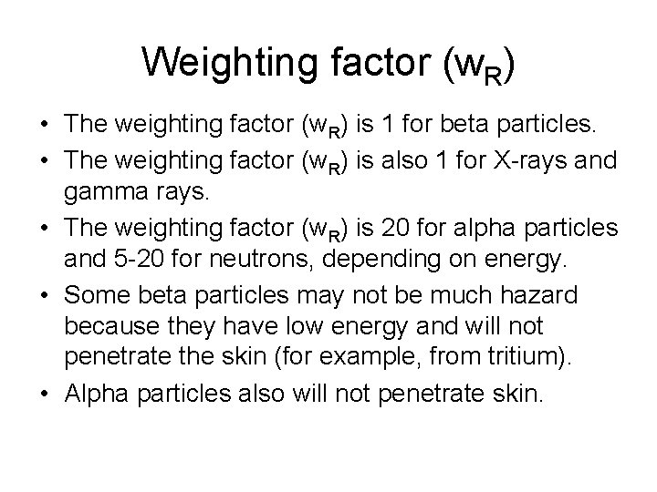 Weighting factor (w. R) • The weighting factor (w. R) is 1 for beta